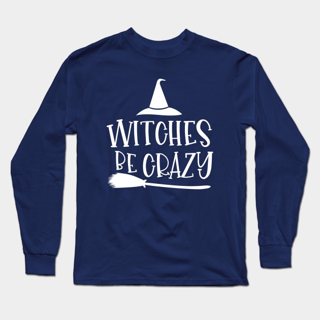 Witches Be Crazy Halloween Long Sleeve T-Shirt by notami